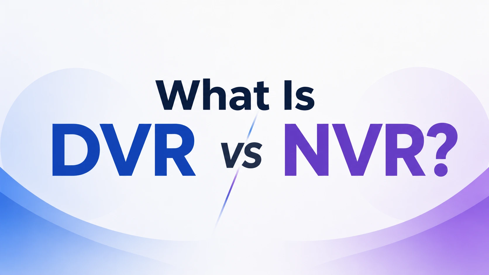 What Is DVR vs NVR? A Beginner's Guide for Anyone Buying CCTV